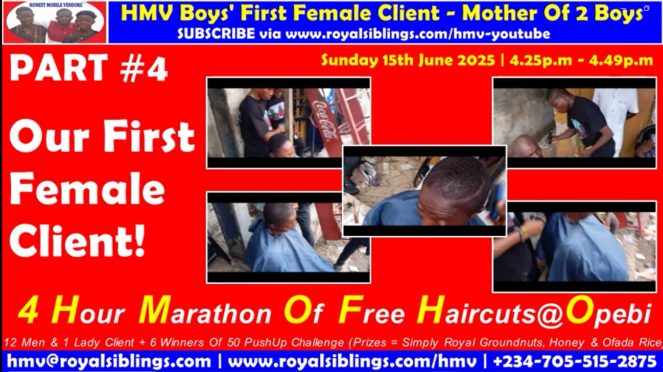 HMV Boys’ First Female Client – Mother Of 2 Boys | Part #4 – 4 Hour Marathon Of Free Haircuts@Opebi